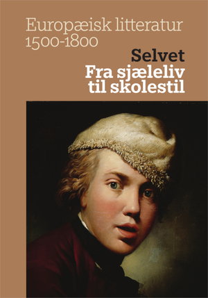 Europæisk litteratur 1500-1800. Bind 4 : Selvet : fra sjæleliv til skolestil
