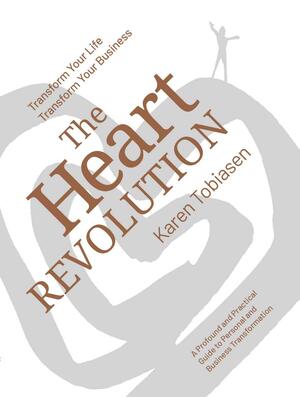 The heart revolution : transform your life, transform your business : a profound and practical guide to personal and business transformation