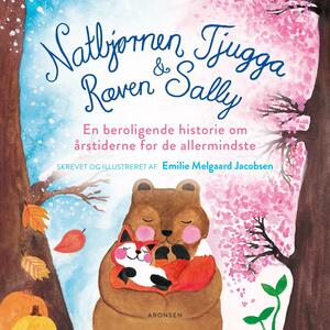 Natbjørnen Tjugga & Ræven Sally : en beroligende historie om årstiderne for de allermindste