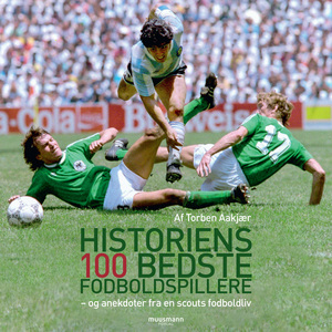 Historiens 100 bedste fodboldspillere : - og anekdoter fra en scouts fodboldliv