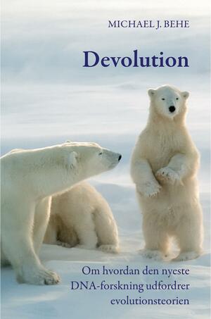 Devolution : om hvordan den nyeste DNA-forskning udfordrer evolutionsteorien