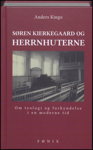 Søren Kierkegaard og herrnhuterne : om teologi og forkyndelse i en moderne tid