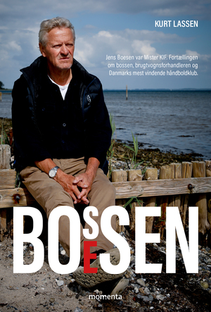 Bossen Boesen : en biografi om Mister KIF, familien, bilhandleren og Danmarks mest vindende håndboldklub gennem fire årtier