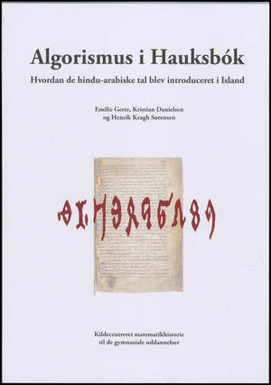 Algorismus i Hauksbók : hvordan de hindu-arabiske tal blev introduceret i Island : kildecentreret matematikhistorie til de gymnasiale uddannelser