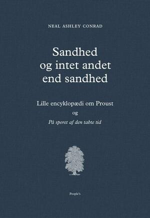 Sandhed og intet andet end sandhed : lille encyklopædi om Marcel Proust og "På sporet af den tabte tid"