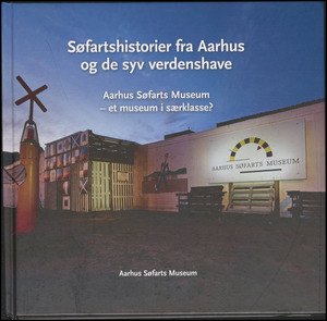 Søfartshistorier fra Aarhus og de syv verdenshave : Aarhus Søfarts Museum - et museum i særklasse?