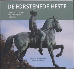 De forstenede heste : heste i bronze og sten på pladser og veje i Danmark
