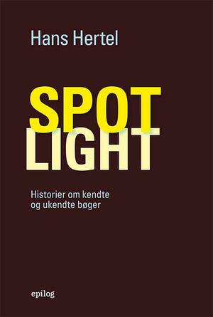 Spotlight : historier om kendte og ukendte bøger : artikler og essays 1958-2021