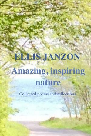 Amazing, inspiring nature : collected poems and reflections