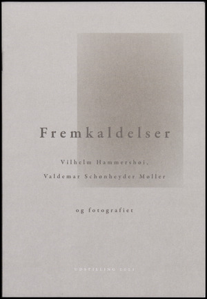 Fremkaldelser : Vilhelm Hammershøi, Valdemar Schønheyder Møller og fotografiet