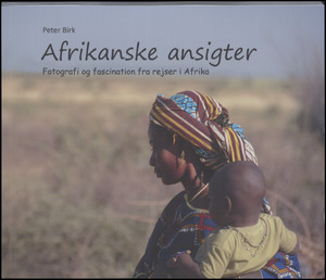 Afrikanske ansigter : fotografi og fascination fra rejser i Afrika
