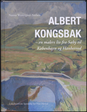 Albert Kongsbak : en malers liv fra Sæby til København og Hanherred