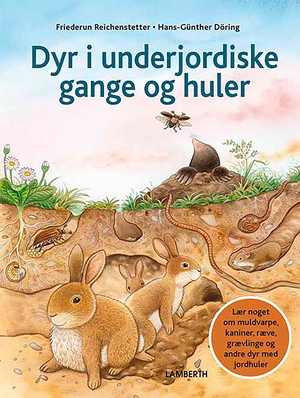 Dyr i underjordiske gange og huler : lær noget om muldvarpe, kaniner, ræve, grævlinge og andre dyr med jordhuler