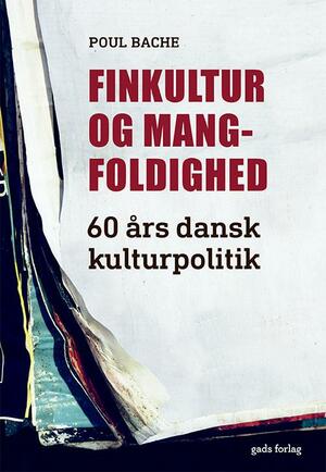 Finkultur og mangfoldighed : 60 års dansk kulturpolitik