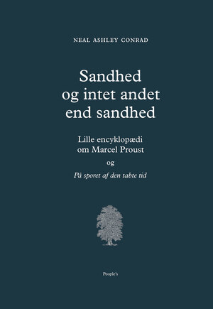 Sandhed og intet andet end sandhed : lille encyklopædi om Marcel Proust og På sporet af den tabte tid