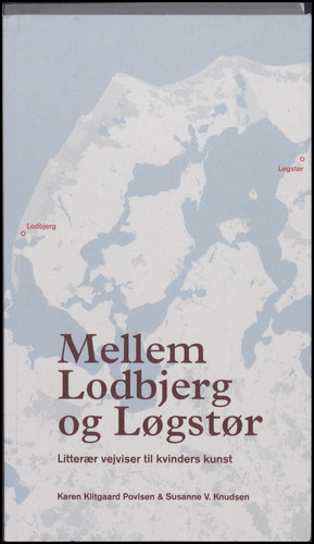 Mellem Lodbjerg og Løgstør : litterær vejviser til kvinders kunst