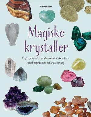 Magiske krystaller : gå på opdagelse i krystallernes fantastiske univers og find inspiration til din krystalsamling