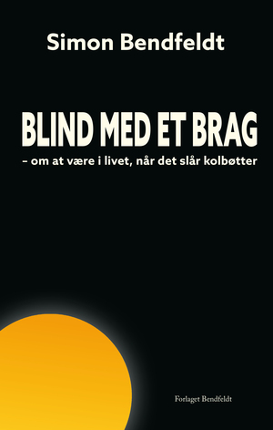 Blind med et brag : om at være i livet, når det slår kolbøtter