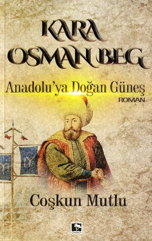 Kara Osman Beg : Anadolu'ya Doğan Güneş