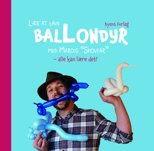 Lær at lave ballondyr med Marcus "Skovfar" : alle kan lære det