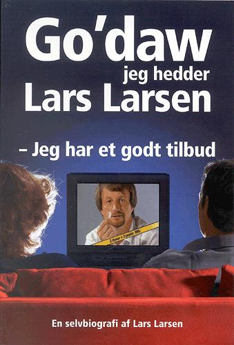 Go'daw jeg hedder Lars Larsen : - jeg har et godt tilbud : en selvbiografi