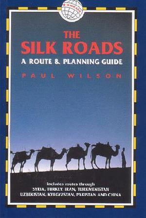 The Silk Roads : a route & planning guide