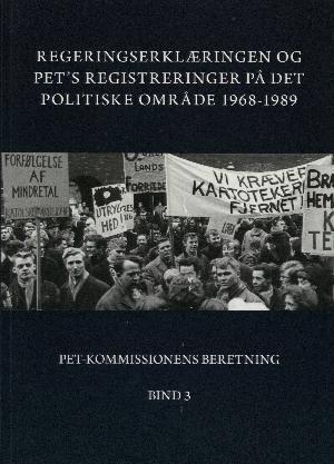 PET-Kommissionens beretning. Bind 3 : Regeringserklæringen og PET's registreringer på det politiske område 1968-1989