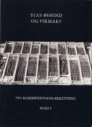 PET-Kommissionens beretning. Bind 5 : Stay-behind og firmaet : efterretningsvæsen og private antikommunistiske organisationer i Danmark 1945-1989