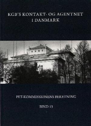 PET-Kommissionens beretning. Bind 13 : KGB's kontakt- og agentnet i Danmark : sagerne i PET's arkiv vedrørende Arne Herløv Petersen og Jørgen Dragsdahl