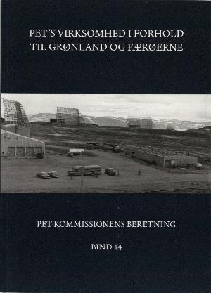PET-Kommissionens beretning. Bind 14 : PET's virksomhed i forhold til Grønland og Færøerne