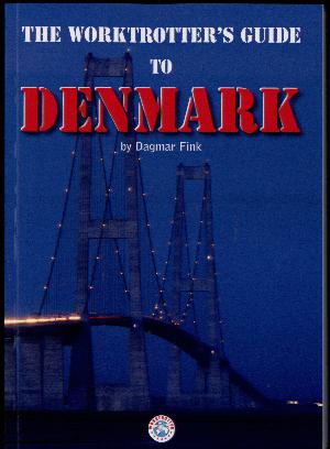 The worktrotter's guide to Denmark : practical step-by-step instructions for living and working in DK