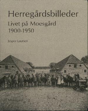 Herregårdsbilleder : livet på Moesgård 1900-1950