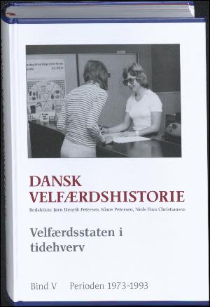 Dansk velfærdshistorie. Bind 5 : Velfærdsstaten i tidehverv : 1973-1993