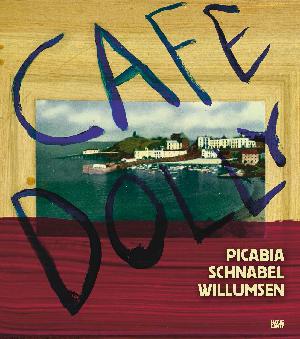 Café Dolly: Picabia, Schnabel, Willumsen