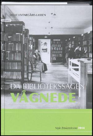 Da bibliotekssagen vågnede : pionerindsatsen for centralbiblioteket i Vejle frem til 1924