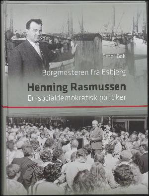 Borgmesteren fra Esbjerg, Henning Rasmussen : en socialdemokratisk politiker