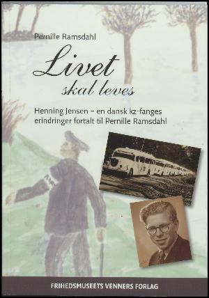 Livet skal leves : Henning Jensen - en dansk kz-fanges erindringer fortalt til Pernille Ramsdahl