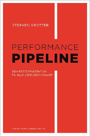 Performance pipeline : opnå den rette præstation på alle ledelsesniveauer