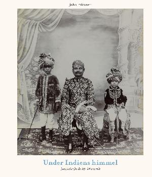 Under Indiens himmel : fotografier fra det 19. århundrede