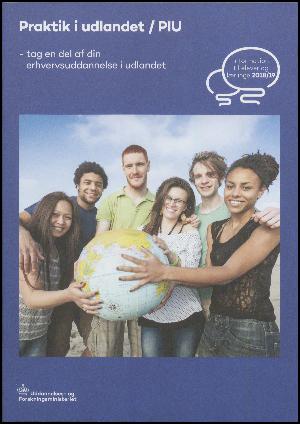 Praktik i udlandet/PIU : tag en del af din erhvervsuddannelse i udlandet : information til elever og lærlinge 2020/21
