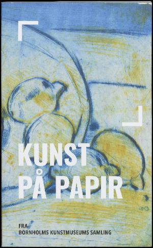 Kunst på papir fra Bornholms Kunstmuseums samling