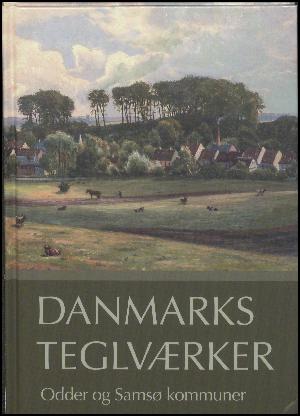 Danmarks teglværker. Bind 4 : Odder og Samsø kommuner