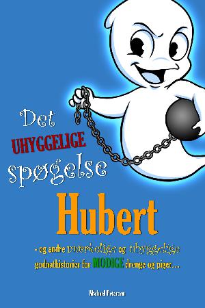Det uhyggelige spøgelse Hubert og andre mærkelige og uhyggelige godnathistorier for modige drenge og piger