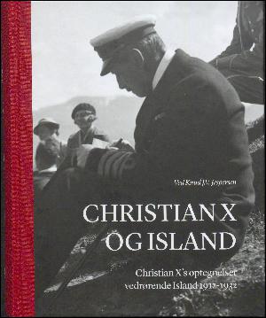 Christian X og Island : Christian X's optegnelser vedrørende Island 1912-1932