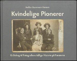 Kvindelige pionerer : et bidrag til fotografiens tidlige historie på Færøerne