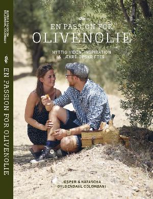 En passion for olivenolie : nyttig viden, inspiration & lækre opskrifter