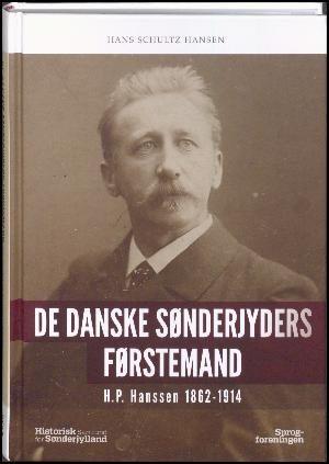 De danske sønderjyders førstemand : H.P. Hanssen 1862-1914