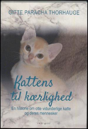 Kattens til kærlighed : en historie om otte vidunderlige katte og deres mennesker