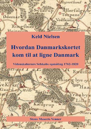 Hvordan Danmarkskortet kom til at ligne Danmark : Videnskabernes Selskabs opmåling 1762-1820