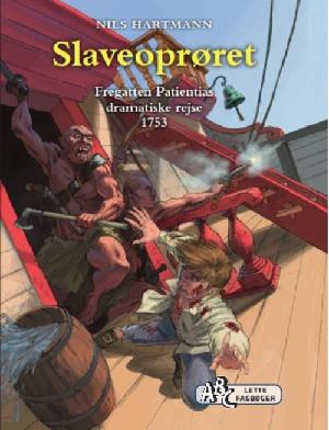 Slaveoprøret : fregatten Patientias dramatiske rejse 1753
